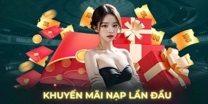 Hiểu rõ về thưởng nạp đầu nhà cái